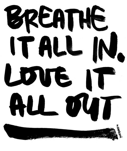 breathe all in. love all out